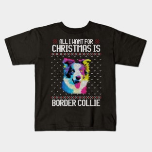 All I Want for Christmas is Border Collie - Christmas Gift for Dog Lover Kids T-Shirt